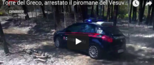 Arrestato il piromane del Parco del Vesuvio, un 24enne di Torre del Greco (video)