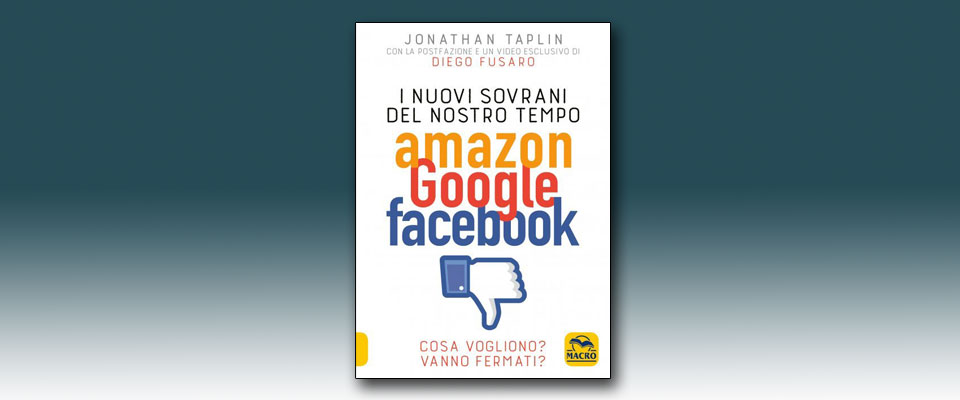 Amazon, Facebook e Google: un libro spiega come opporsi al loro strapotere