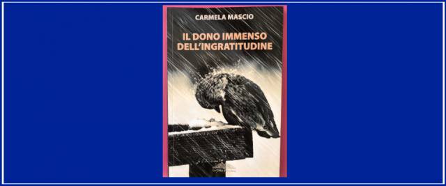 Un Figlio è Un Dono Immenso "Il dono immenso dell'ingratitudine" di Carmela Mascio: un libro che fa