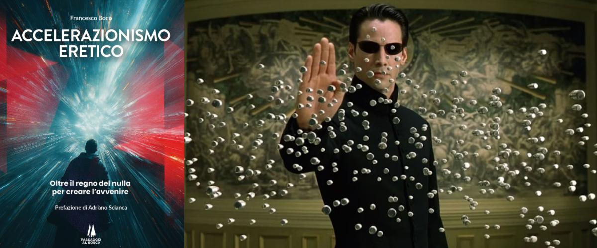 Il libro di Francesco Boca “Accelerazionismo eretico”. Una scena del film “Matrix Reloaded”