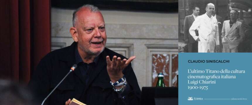 «Un pilastro del cinema, passato dal fascismo all’antifascismo con un colpo secco». Siniscalchi racconta Luigi Chiarini