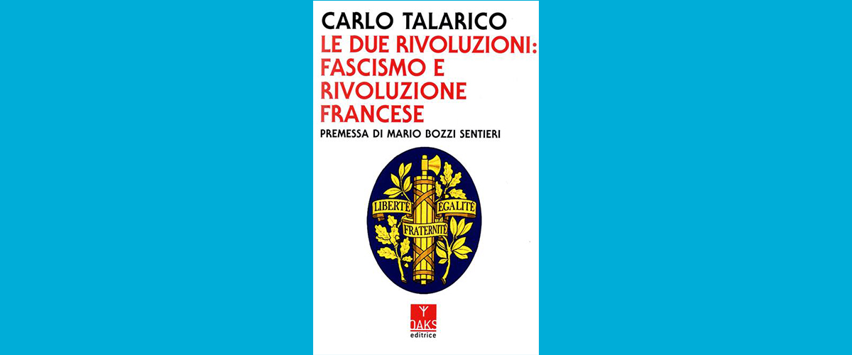 Le “due Rivoluzioni” di Carlo Talarico: che rapporto ci fu tra fascismo e i moti del 1789? Una fu ...