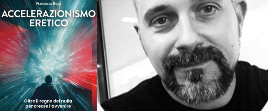 “Accelerazionismo eretico” di Francesco Boco: l’intelligenza artificiale può collaborare con l’uomo senza sabotarlo