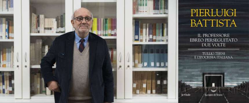 Tullio Terni e «l’ipocrisia italiana» dietro la sua doppia discriminazione: il racconto di Pierluigi Battista