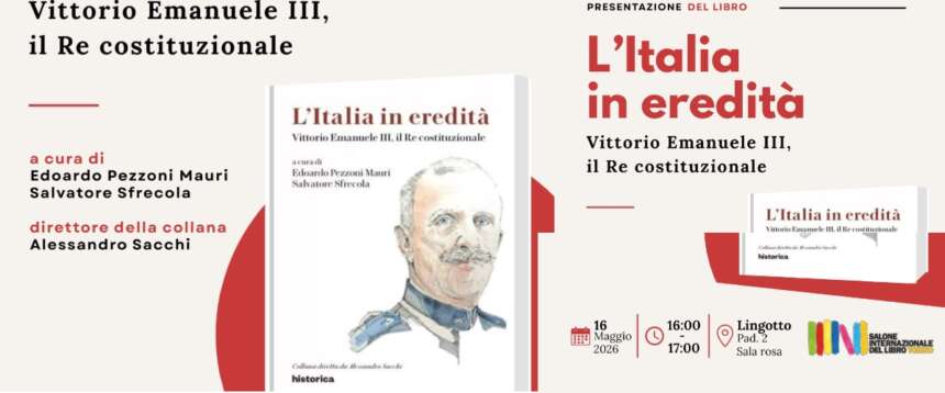 “Vittorio Emanuele II, il Re costituzionale” di Edoardo Pezzoni Mauri e Salvatore Sfrecola arriva al Salone del libro di Torino